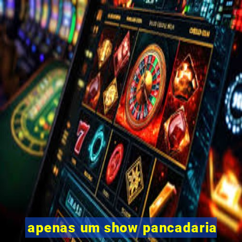 apenas um show pancadaria